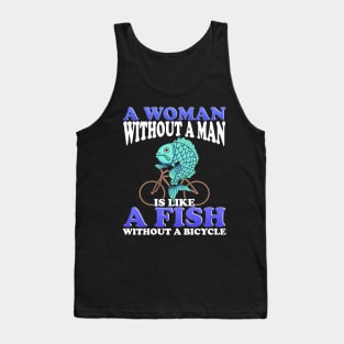 A woman Without a Man Is Like a Fish Without a Bicycle Tank Top